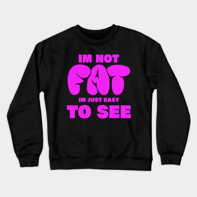 im not fat im just easy to see. funny fat people Crewneck Sweatshirt by A Comic Wizard